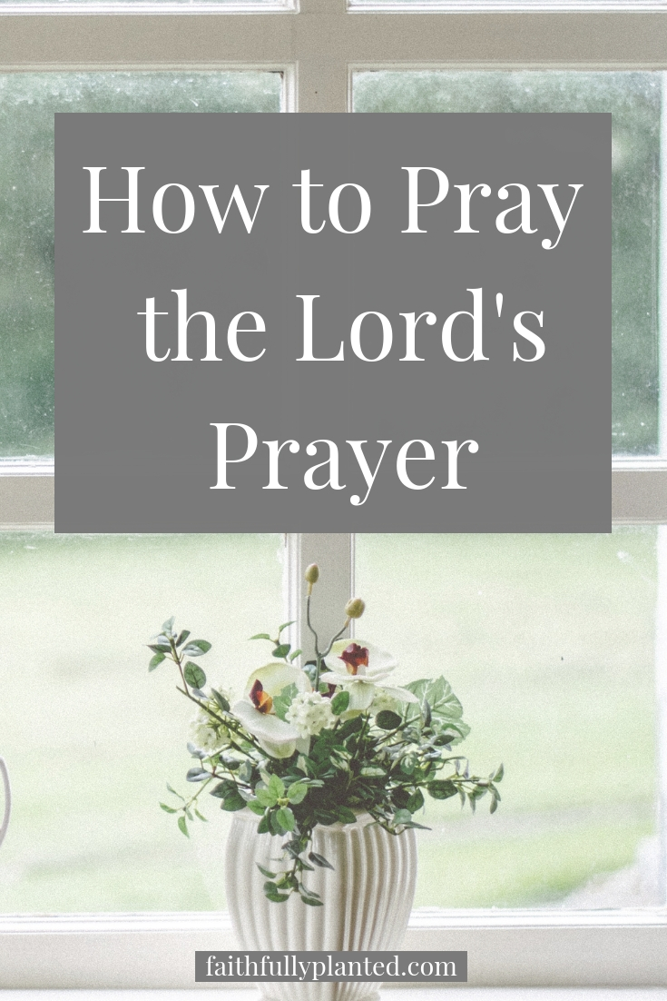 How to Pray Using the Lord's Prayer: A Verse By Verse Breakdown ...