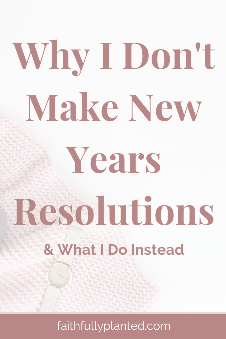 Why I Don't Make New Year's Resolutions Faithfully Planted