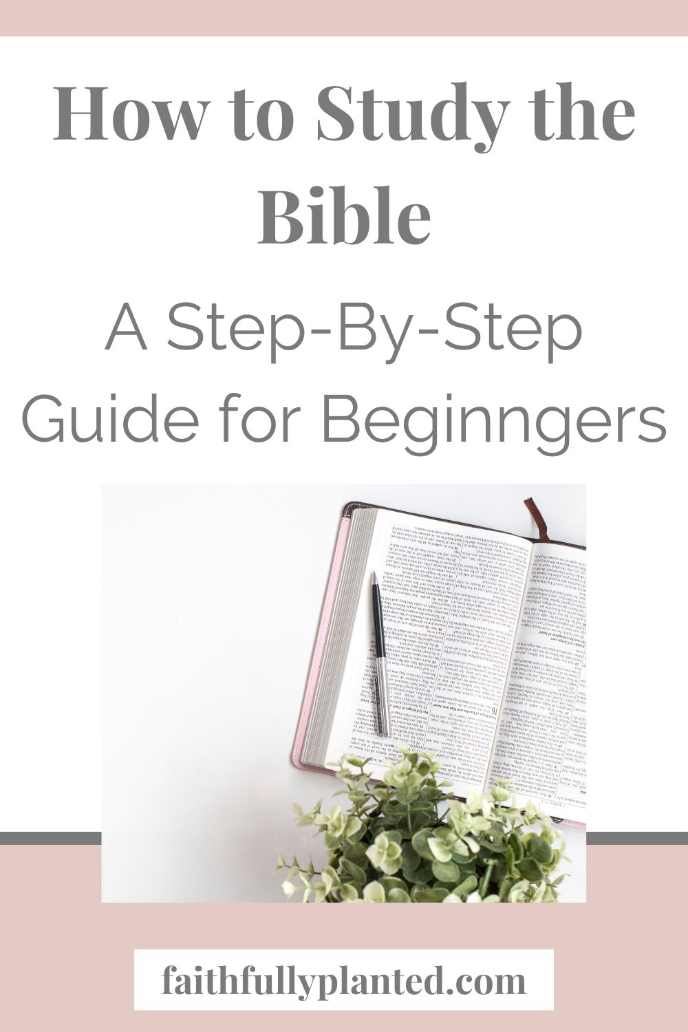 How to Study the Bible: A Complete Beginner's Guide - Faithfully